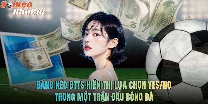 Bảng kèo BTTS hiển thị lựa chọn Yes/No trong một trận đấu bóng đá