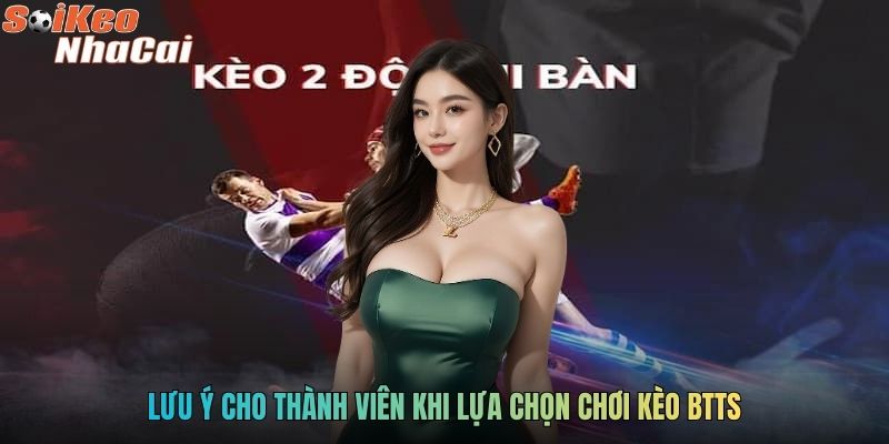 Lưu ý cho thành viên khi lựa chọn chơi kèo BTTS
