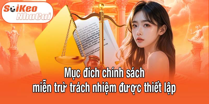 Mục đích chính sách miễn trừ trách nhiệm được thiết lập