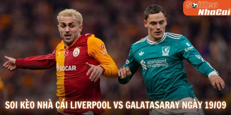Soi kèo nhà cái Liverpool vs Galatasaray ngày 19/03
