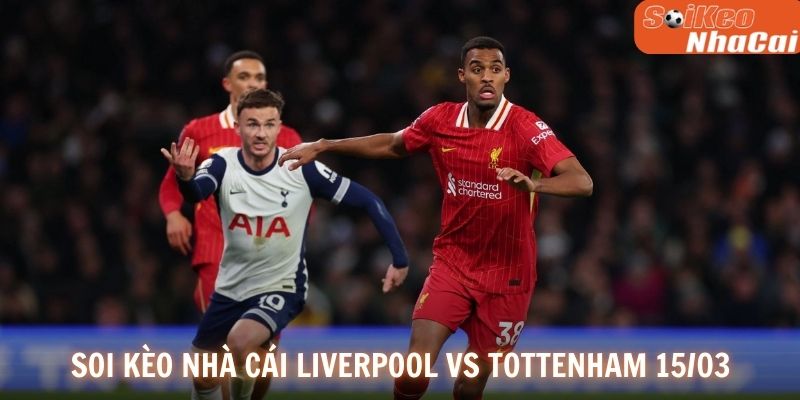 Soi kèo nhà cái Liverpool vs Tottenham 15/03