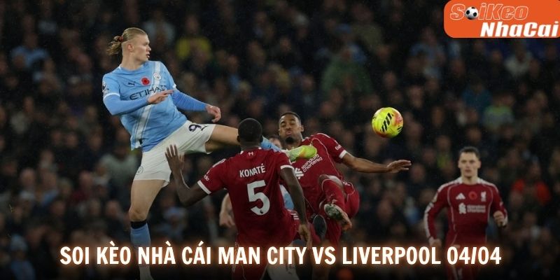 Soi kèo nhà cái Manchester City vs Liverpool 04/04