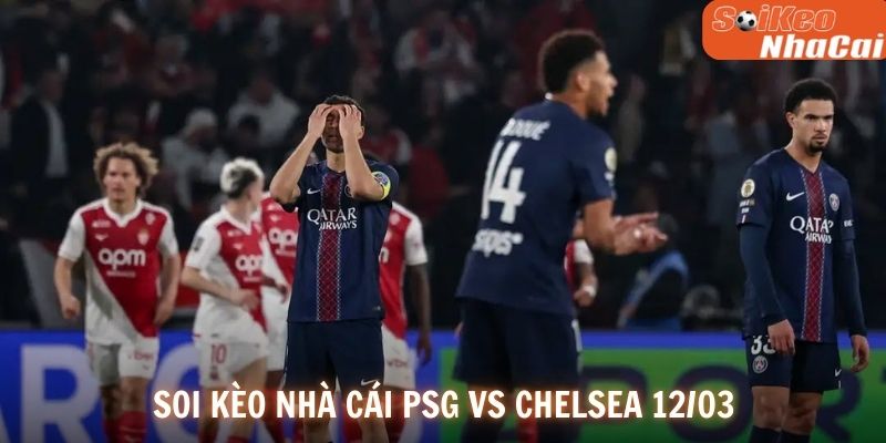 Soi kèo nhà cái PSG vs Chelsea 12/03