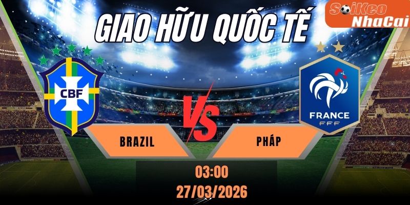 Soi kèo nhà cái Brazil vs Pháp 03h00 ngày 27/03 - Giao hữu quốc tế