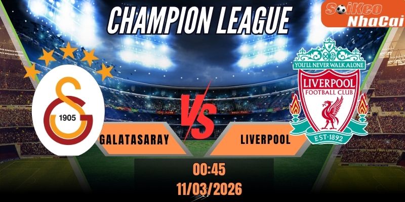 Soi kèo nhà cái Galatasaray vs Liverpool - 00h45 ngày 11/03 - Champions League
