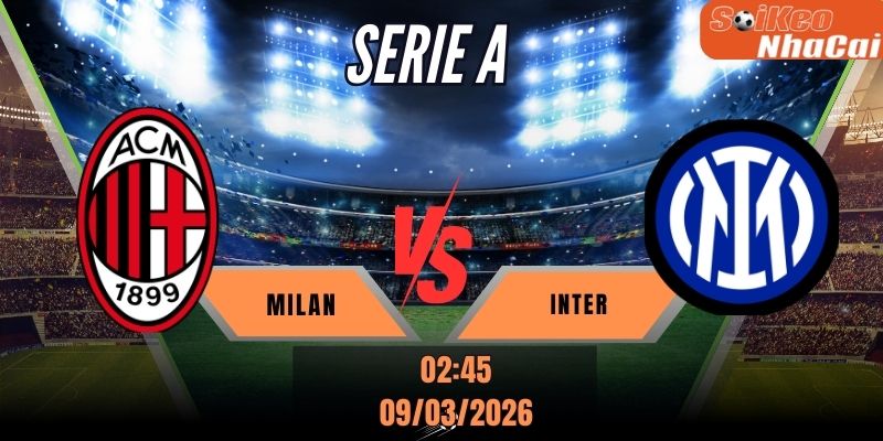 Soi kèo nhà cái Milan vs Inter - 02h45 ngày 09/03 - Serie A