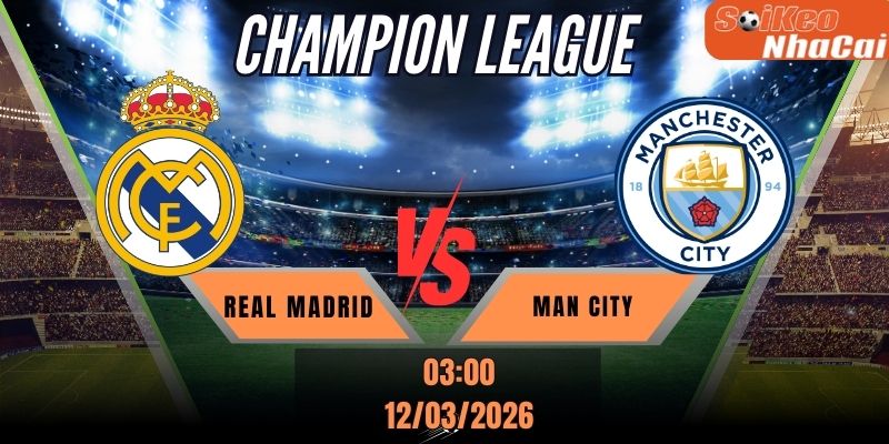 Soi kèo nhà cái Real Madrid vs Manchester City 03h00 ngày 12/03 - Cúp C1