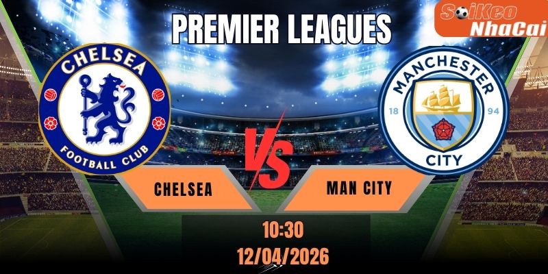Soi kèo nhà cái Chelsea vs Manchester City 22h30 ngày 12/04 - Premier League