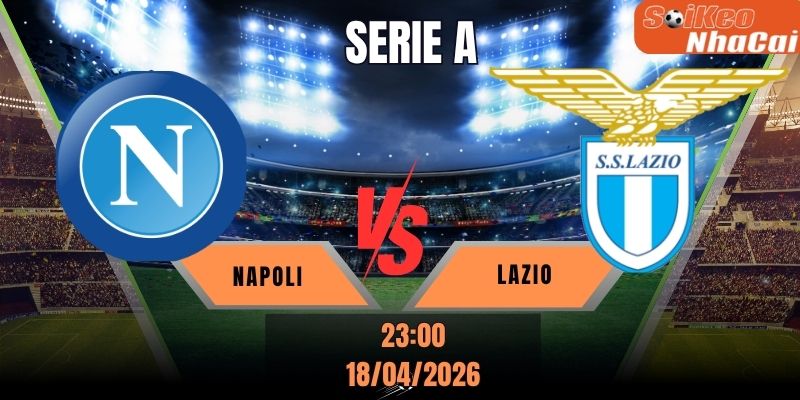 Soi kèo nhà cái Napoli vs Lazio 23h00 ngày 18/04 - Serie A