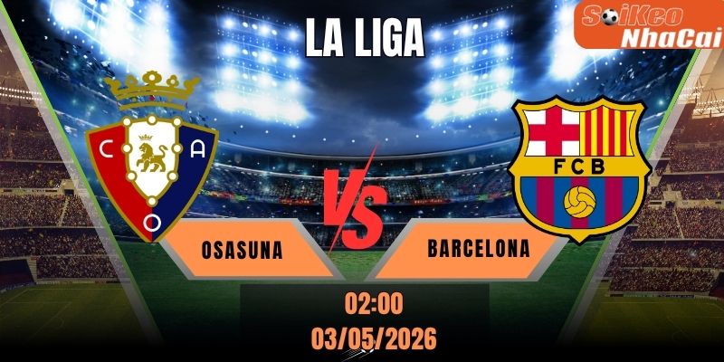 Soi kèo nhà cái Osasuna vs Barcelona 03h00 ngày 03/05 - La Liga